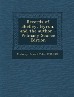 Front cover_Records of Shelley, Byron, and the author - Primary Source Edition
