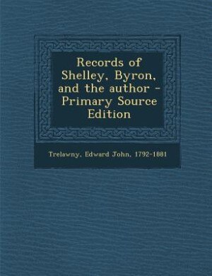 Front cover_Records of Shelley, Byron, and the author - Primary Source Edition