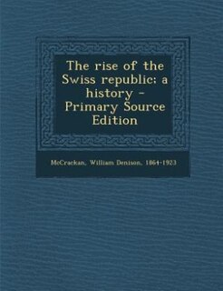 Front cover_The rise of the Swiss republic; a history - Primary Source Edition