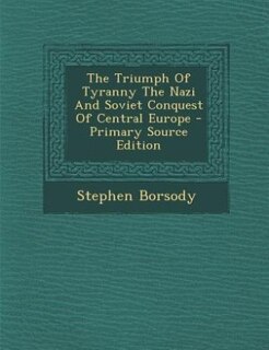 Front cover_The Triumph Of Tyranny The Nazi And Soviet Conquest Of Central Europe - Primary Source Edition