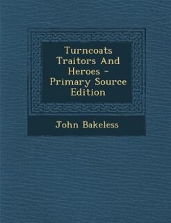 Turncoats Traitors And Heroes