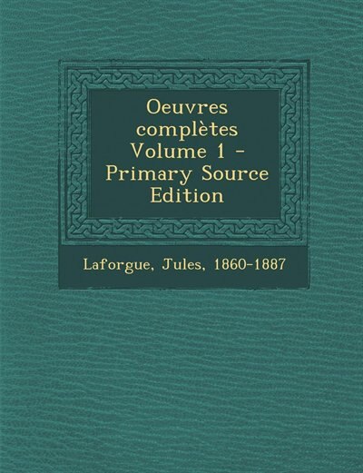 Oeuvres complètes Volume 1 - Primary Source Edition