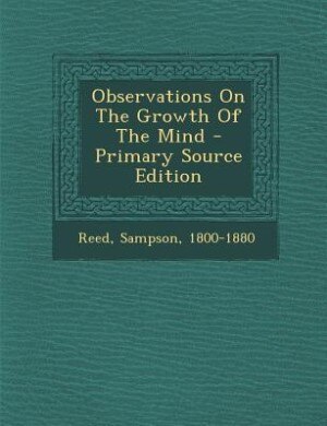 Observations On The Growth Of The Mind - Primary Source Edition