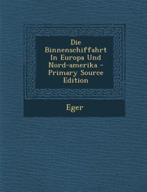 Die Binnenschiffahrt In Europa Und Nord-amerika - Primary Source Edition