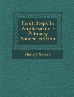 Front cover_First Steps In Anglo-saxon - Primary Source Edition