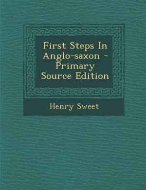 Front cover_First Steps In Anglo-saxon - Primary Source Edition