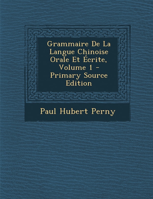 Front cover_Grammaire de La Langue Chinoise Orale Et Ecrite, Volume 1