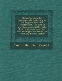 Front cover_Elementarwerk der Harmonie, als Einleitung in die Begleitungs- und Tonsetzkunst, wie auch in die Tonwissenschaft, Nach drei Lehrkursen geordne, für Anfänger und Geübtere - Primary Source Edition