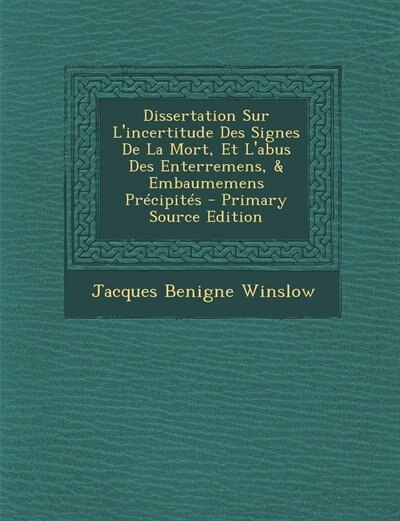 Dissertation Sur L'incertitude Des Signes De La Mort, Et L'abus Des Enterremens, & Embaumemens Précipités - Primary Source Edition