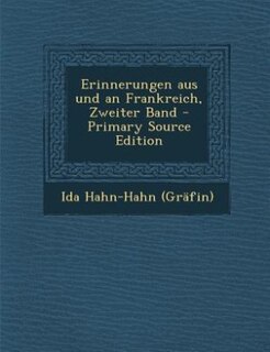 Erinnerungen aus und an Frankreich, Zweiter Band - Primary Source Edition