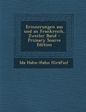 Erinnerungen aus und an Frankreich, Zweiter Band - Primary Source Edition