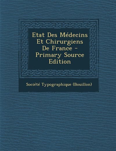 Couverture_Etat Des Médecins Et Chirurgiens De France - Primary Source Edition