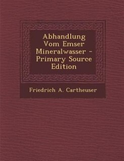 Couverture_Abhandlung Vom Emser Mineralwasser - Primary Source Edition