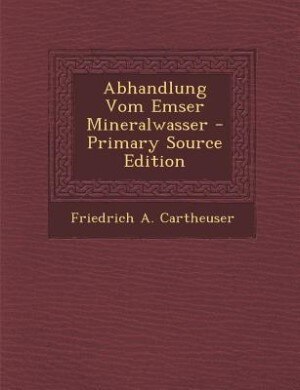 Couverture_Abhandlung Vom Emser Mineralwasser - Primary Source Edition