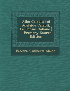 Albo Cairoli; [Ad Adelaide Cairoli, Le Donne Italiane.] - Primary Source Edition