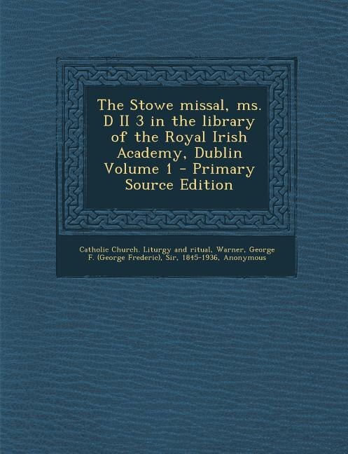 Couverture_The Stowe Missal, Ms. D II 3 in the Library of the Royal Irish Academy, Dublin Volume 1