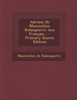 Front cover_Adresse De Maximilien Robespierre Aux Français... - Primary Source Edition