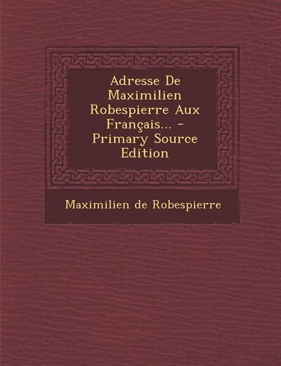 Front cover_Adresse De Maximilien Robespierre Aux Français... - Primary Source Edition