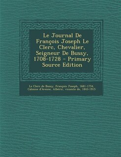 Couverture_Le Journal De François Joseph Le Clerc, Chevalier, Seigneur De Bussy, 1708-1728 - Primary Source Edition