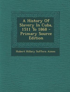 Couverture_A History Of Slavery In Cuba, 1511 To 1868 - Primary Source Edition
