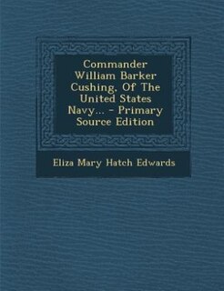 Front cover_Commander William Barker Cushing, Of The United States Navy...