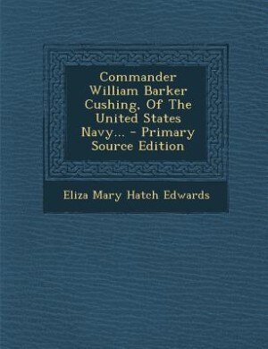 Front cover_Commander William Barker Cushing, Of The United States Navy...