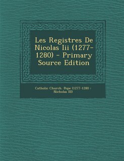 Couverture_Les Registres De Nicolas Iii (1277-1280) - Primary Source Edition