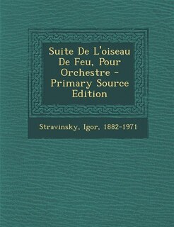 Couverture_Suite De L'oiseau De Feu, Pour Orchestre - Primary Source Edition