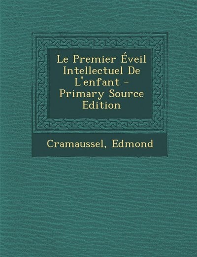 Couverture_Le Premier Éveil Intellectuel De L'enfant - Primary Source Edition