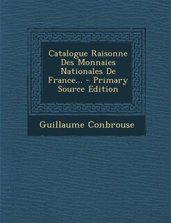 Catalogue Raisonne Des Monnaies Nationales De France... - Primary Source Edition