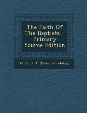 Front cover_The Faith Of The Baptists - Primary Source Edition