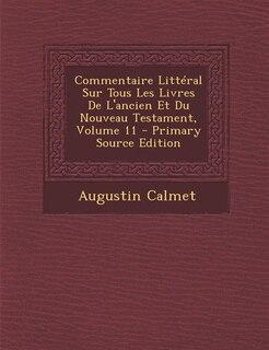 Front cover_Commentaire Littéral Sur Tous Les Livres De L'ancien Et Du Nouveau Testament, Volume 11