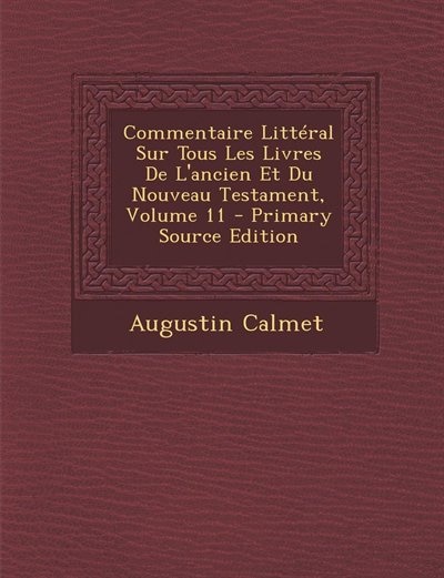 Front cover_Commentaire Littéral Sur Tous Les Livres De L'ancien Et Du Nouveau Testament, Volume 11