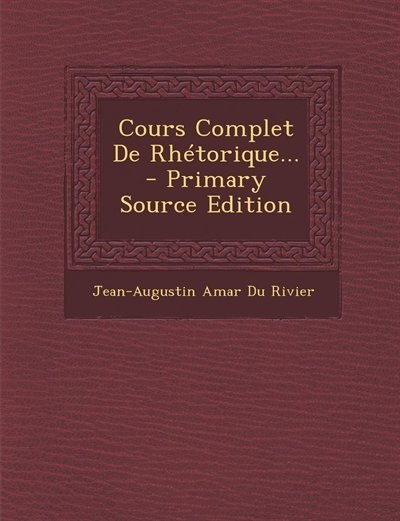 Front cover_Cours Complet De Rh&eacute;torique... - Primary Source Edition