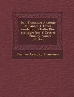 Couverture_Don Francisco Antonio De Bances Y Lopez-candamo, Estudio Bio-bibliográfico Y Critico