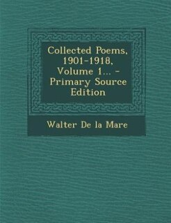 Collected Poems, 1901-1918, Volume 1... - Primary Source Edition