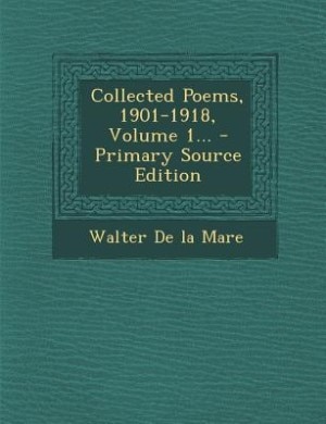 Collected Poems, 1901-1918, Volume 1... - Primary Source Edition