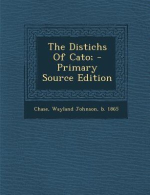 The Distichs Of Cato; - Primary Source Edition