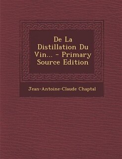 Couverture_De La Distillation Du Vin... - Primary Source Edition