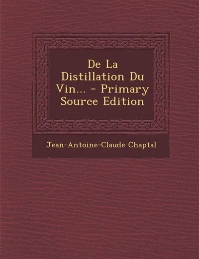 Couverture_De La Distillation Du Vin... - Primary Source Edition