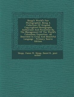 Front cover_Shepp's World's Fair Photographed. Being A Collection Of Original Copyrighted Photographs Authorized And Permitted By The Management Of The World's Columbian Exposition...all Described In Crisp And Beautiful Language - Primary Source Edition