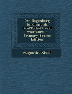 Front cover_Der Bogenberg berühmt als Graffschaft und Wallfahrt. - Primary Source Edition