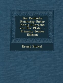 Couverture_Der Deutsche Reichstag Unter König Ruprecht Von Der Pfalz... - Primary Source Edition