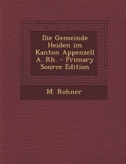 Couverture_Die Gemeinde Heiden im Kanton Appenzell A. Rh. - Primary Source Edition