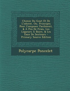 Front cover_Chimie Du Gout Et De L'odorat, Ou, Principes Pour Composer Facilment, & À Peu De Frais, Les Liqueurs À Boire, & Les Eaux De Senteurs