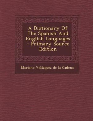 Couverture_A Dictionary Of The Spanish And English Languages - Primary Source Edition