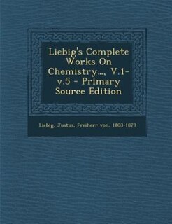 Couverture_Liebig's Complete Works On Chemistry..., V.1-v.5