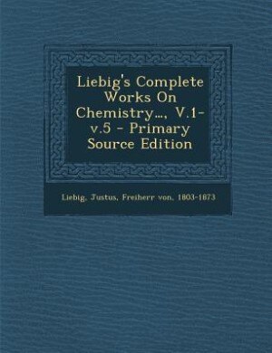 Couverture_Liebig's Complete Works On Chemistry..., V.1-v.5