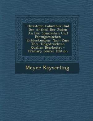 Front cover_Christoph Columbus Und Der Antheil Der Juden An Den Spanischen Und Portugiesischen Entdeckungen