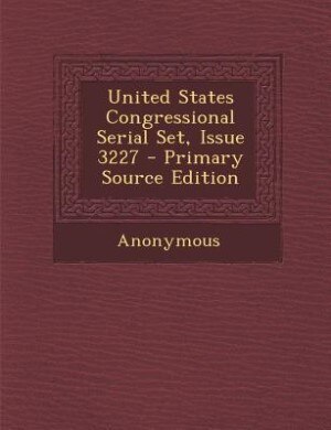 Couverture_United States Congressional Serial Set, Issue 3227 - Primary Source Edition